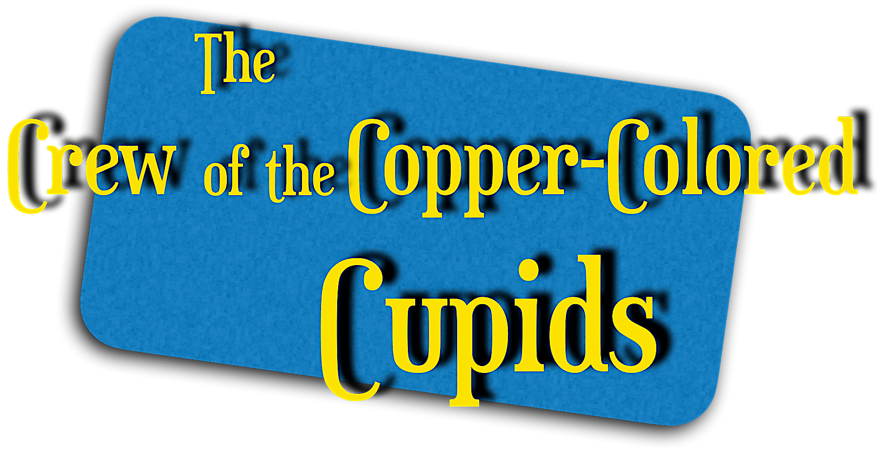 The Crew of the Copper-Colored Cupids
